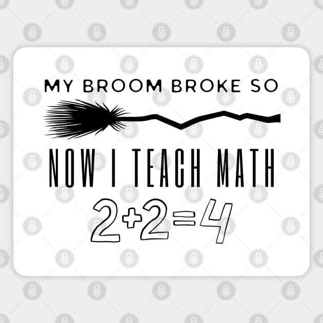 My Broom Broke So Now I Teach Math Magnet by HobbyAndArt